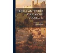 Delle Antichita Giudaiche, Volume 1...