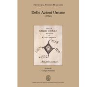 Delle azioni umane (1776). Opera omnia - Marcucci Francesco Antonio