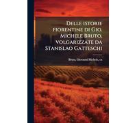 Delle istorie fiorentine di Gio. Michele Bruto, volgarizzate da Stanislao Gatteschi