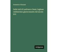 Delle lodi di Lanfranco Gessi, lughese celeberrimo giureconsulto del secolo XVI