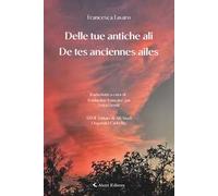 Delle tue antiche ali-De tes anciennes ailes. Ediz. bilingue