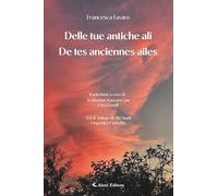 Delle tue antiche ali-De tes anciennes ailes. Ediz. bilingue