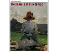 Delleani e il suo tempo. Catalogo della mostra (Torino, 26 settembre 2008-18 gennaio 2009). Ediz. illustrata