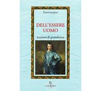 Dell'essere uomo. Lezioni di grandezza