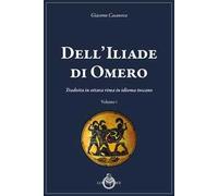 Dell'Iliade di Omero. Tradotta in ottava rima in idioma toscano