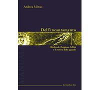 Dell'incantamento. Hitchcock, Bergman, Fellini e il motivo dello sguardo.