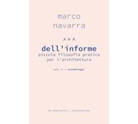Dell'informe. Piccola filosofia pratica per l'architettura. Assemblaggi (Vol. 2)