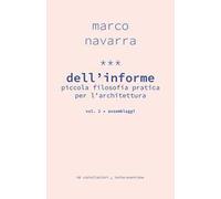 Dell'informe. Piccola filosofia pratica per l'architettura. Vol. 2: Assemblaggi.