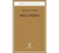 Dell'inizio - Cacciari Massimo