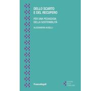 Libri Alessandra Augelli - Dello Scarto E Del Recupero. Per Una Pedagogia Della