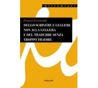 Dello scrivere e leggere non alla leggera e del tradurre senza troppo tradire