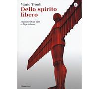 Dello spirito libero. Frammenti di vita e di pensiero