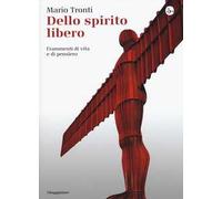 Dello spirito libero. Frammenti di vita e di pensiero