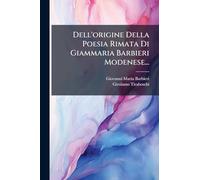 Dell'origine Della Poesia Rimata Di Giammaria Barbieri Modenese...