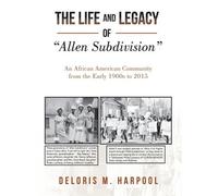 Deloris M Harpool The Life and Legacy of "Allen Subdivision" (Tascabile)