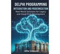 Delphi Programming Integration and Modernization: Real-World Solutions for Legacy and Cloud-First Development