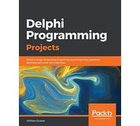 Delphi Programming Projects: Build a range of exciting projects by exploring cross-platform development and microservices