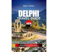 DELPHI TRAVEL GUIDE 2026: Discover Hidden Gems, Historic Landmarks, Travel Tips, and Unforgettable Vacation Experiences