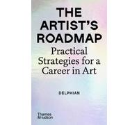 The Artist's Roadmap: Career Strategies for the Emerging Artist