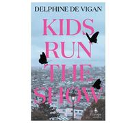 Delphine de Vigan Kids Run the Show (Tascabile)