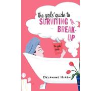 Delphine Hirsh The Girls' Guide to Surviving a Break-Up (Tascabile)