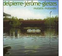 Delpierre-Jérôme-Gleizes - Mutatis Mutandis