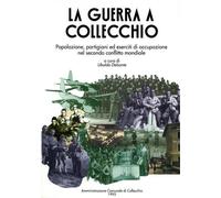 Delsante,Ubaldo. - La guerra a Collecchio. Popolazione, partigiani ed eserciti d