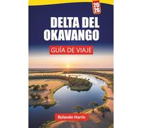 DELTA DEL OKAVANGO GUÍA DE VIAJE 2026: Descubra gemas ocultas, safaris de vida silvestre, vuelos panorámicos, cultura local y consejos prácticos para explorar los humedales de Botsuana