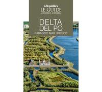 Delta del Po. Paradiso MaB UNESCO. Le guide ai sapori e ai piaceri