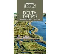 Delta del Po. Paradiso MaB UNESCO. Le guide ai sapori e ai piaceri