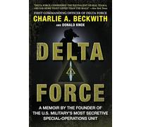 Delta Force: A Memoir by the Founder of the U.S. Military's Most Secretive