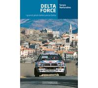 Delta Force. I grandi piloti della Lancia Delta - Remondino Sergio