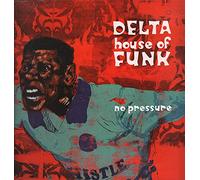 DELTA HOUSE OF FUNK / NO PRESSURE