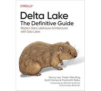 Denny Lee – Delta Lake: The Definitive Guide – Modern Data Lakehouse – Tascabile