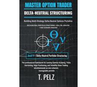 DELTA-NEUTRAL PORTFOLIO STRUCTURING: MASTER OPTION TRADER: Building Multi-Strategy Delta-Neutral Options Portfolios