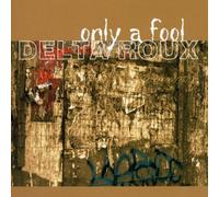 Delta Roux - Only a Fool