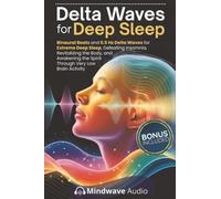 Delta Waves for Deep Sleep: Binaural Beats and 0.5 Hz Delta Waves for Extreme Deep Sleep, Defeating Insomnia, Revitalizing the Body, and Awakening the Spirit Through Very Low Brain Activity