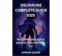 Deltarune Complete Guide 2025: Ultimate Walkthrough, Tips & Secrets for Chapters 1-4