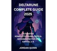 Deltarune Komplett-Guide 2025:: Ultimative Komplettlösung, Tipps & Geheimnisse für die Kapitel 1-4