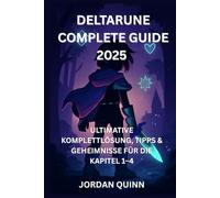 Deltarune Komplett-Guide 2025:: Ultimative Komplettlösung, Tipps & Geheimnisse für die Kapitel 1-4