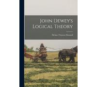 Delton Thomas Howard John Dewey's Logical Theory (Tascabile)