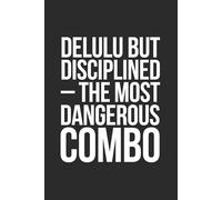 Delulu but Disciplined - The Most Dangerous Combo: 6 x 9 Blank Lined Notebook - Funny Gen Z Saying, Sarcastic Gag Gift Journal for Students, Teen Boys, Young Adults, College Roommates