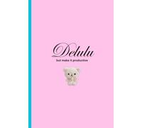 Delulu *but Make It Productive* Manifestation Journal for It Girls: Romanticize your life, organize your glow up.