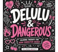 Delulu & Dangerous: Bold & Easy Stress Relief Coloring Book for Adults Featuring Funny Main Character Quotes, Cozy Chaos & Aesthetic Self-Care Vibes