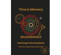 Delusiodoodle - Time & Memory: Calming Colouring Book with self care tips and journal prompts