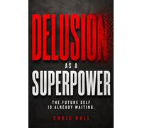 Delusion as a Superpower: How Identity, Belief and Self Concept Change Your Reality