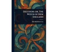 Delusion; or, The Witch of New England