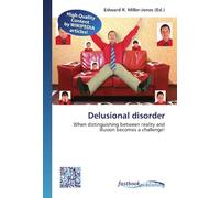 Delusional disorder: When distinguishing between reality and illusion becomes a challenge!