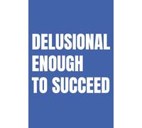 Delusional Enough To Succeed: Lined Journal for Women | Mindset Notebook for Manifestation, Self Belief & Goal Setting | 110 Pages | 6x9