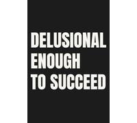 Delusional Enough To Succeed: Lined Notebook for Women | Bold Mindset Notebook for Manifestation and Unstoppable Self Belief | 110 Pages | 6x9